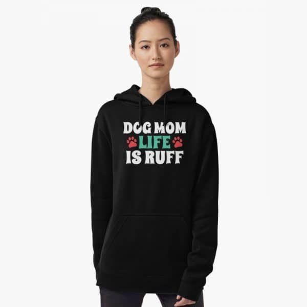 Dog Lover's Sweatshirts: Dog Mom Life is Ruff