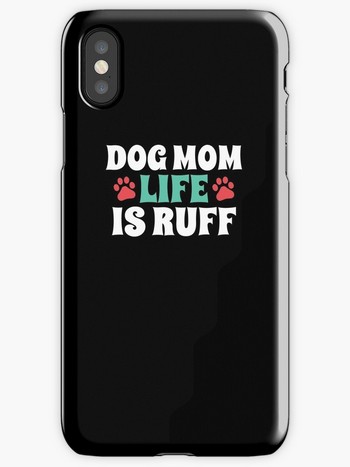 Dog Lovers iPhone Cases with saying: Dog mom life is ruff