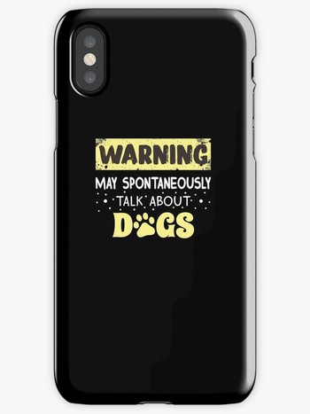 Dog Lovers iPhone cases with saying: warning may spontaneously talk about dogs