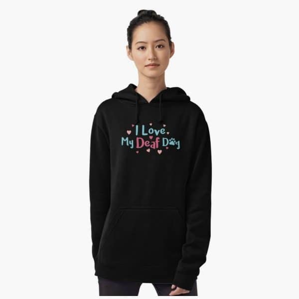 I love my deaf dog hoodie