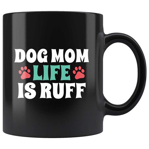 Dog Mom Life is Ruff Coffee Mug